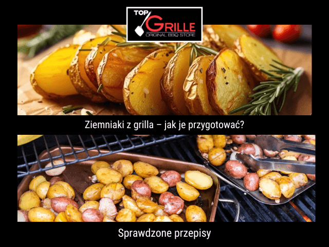 Ziemniaki Z Grilla Jak Je Przygotowa Sprawdzone Przepisy Top Grille